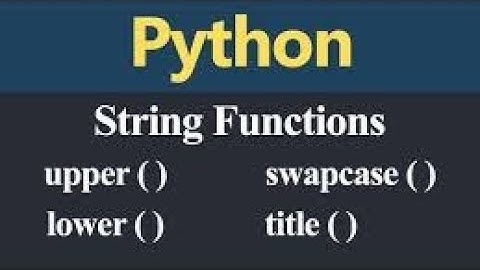 Video - 21 -- Upper & Lower functions in Python | Python Programming Tutorial