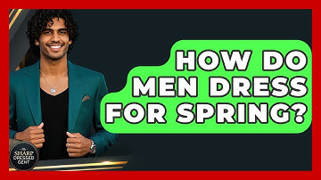 How Do Men Dress For Spring? - The Sharp Dressed Gent