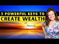 ~ 5 Essential Keys To Creating Wealth ~