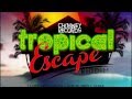 TROPICAL ESCAPE RIDDIM MIX