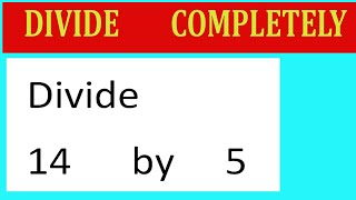 Divide 14 By 5 Divide Completely