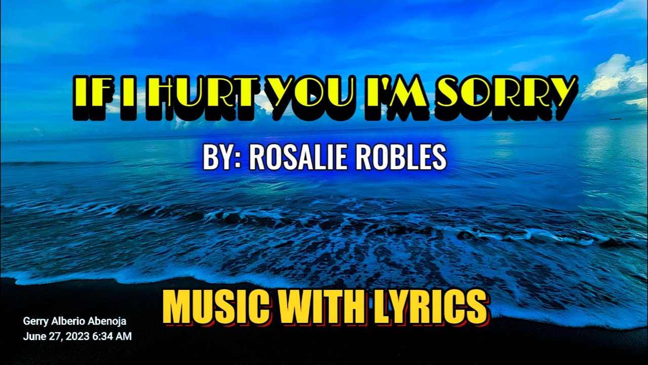 IF I HURT YOU I'M SORRY - BY ROSALIE ROBLES || MUSIC WITH LYRICS - YouTube
