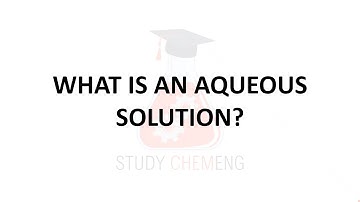 WHAT IS AN AQUEOUS SOLUTION?