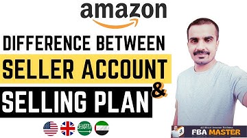 Difference Between Amazon Seller Account & Amazon Selling Plan | FBA Master