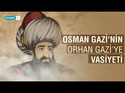 Osman Gazi'nin Oğlu Orhan Gazi'ye Vasiyeti...