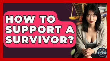 How To Support A Survivor? - Get Divorce Answers