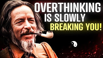 Why OVERTHINKING is ruining your LIFE | Alan Watts