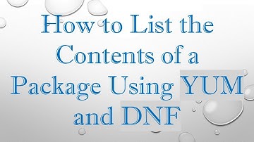 How to List the Contents of a Package Using YUM and DNF