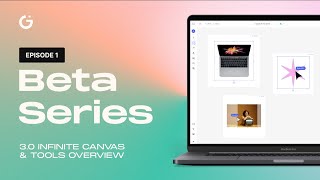 Beta Series #1 - 3.0 Infinite Canvas & Tools Overview