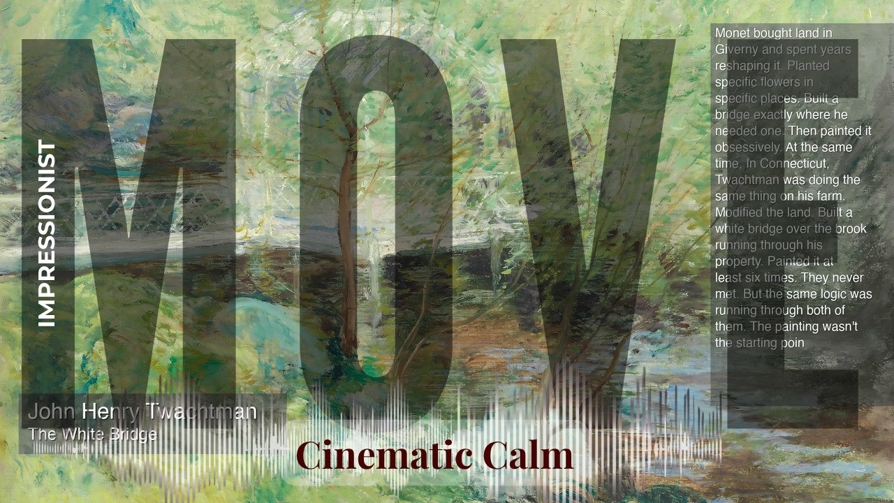 Move - Cinematic Calm with Impressionist | Henry Twachtman · The White Bridge & others