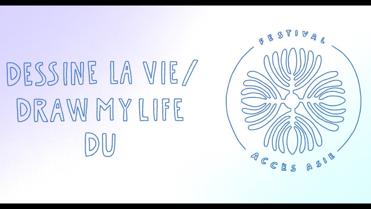 DESSINE LA VIE / DRAW MY LIFE - Festival Accès Asie 30 ans