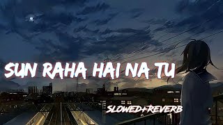 Sun Raha Hai Na Tu | Aashiqui 2 Song |Slowed+Reverb | Lofi music series |