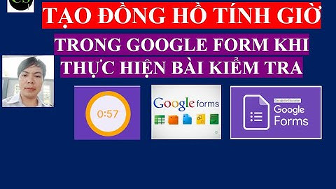 Tạo đồng hồ tính giờ trong google form cho bài thi, bài kiểm tra