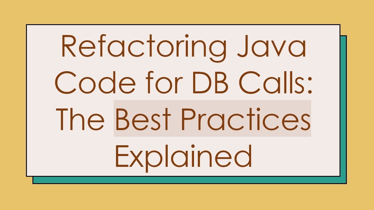 Refactoring Java Code for DB Calls: The Best Practices Explained