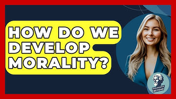 How Do We Develop Morality? - Philosophy Beyond