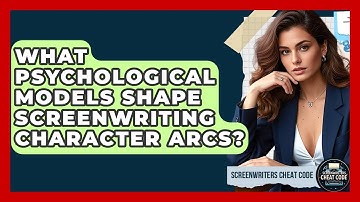What Psychological Models Shape Screenwriting Character Arcs? - Screenwriter