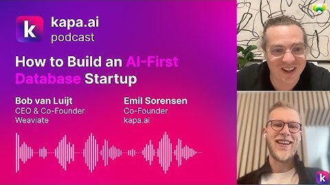 How to Build an AI-First Database Startup with Bob van Luijt (Weaviate) - kapa.ai Podcast #2