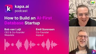 How to Build an AI-First Database Startup with Bob van Luijt (Weaviate) - kapa.ai Podcast #2