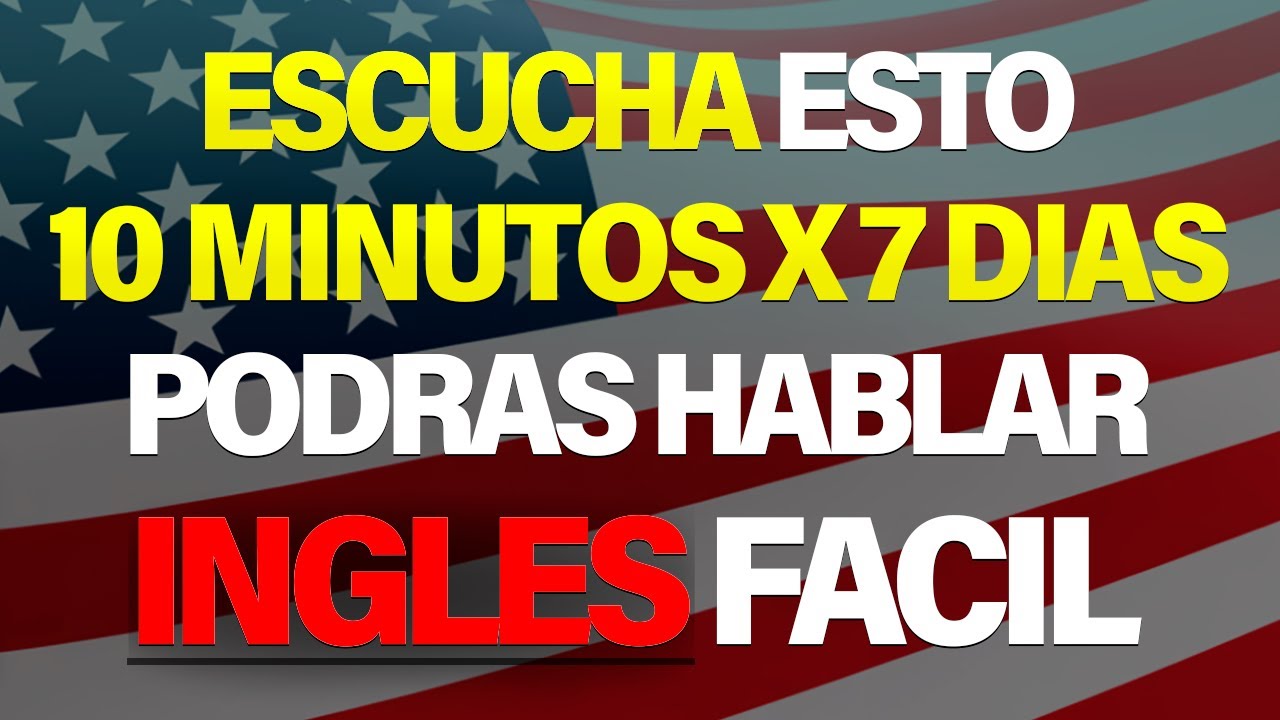 ESCUCHA ESTO 10 MINUTOS AL DÍA POR 7 DÍAS Y DOMINARÁS INGLÉS RÁPIDO