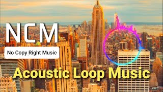 Ncm No Copy Right Music - [ Acoustic Loop Music ]