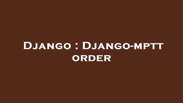 Django : Django-mptt order
