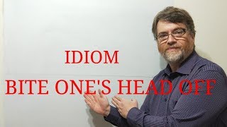 English Tutor Nick P Idioms (202) Bite One's Head Off