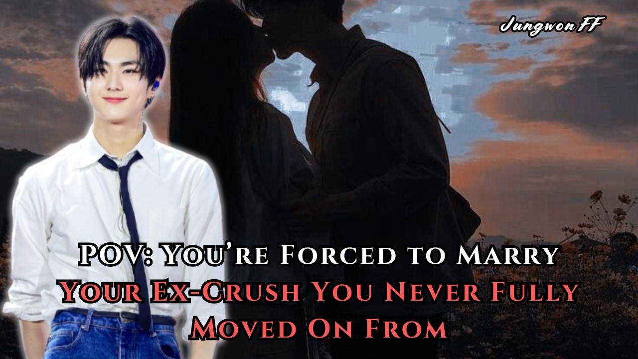 POV: You’re Forced to Marry Your Ex-Crush You Never Fully Moved On From | Jungwon FF