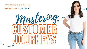 Mastering Customer Journeys for Experienced PMs | #PracticalWednesday