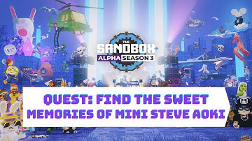 The Sandbox Game Alpha Season 3 - Day 12 - Quest: Find The Sweet Memories of Mini Steve Aoki