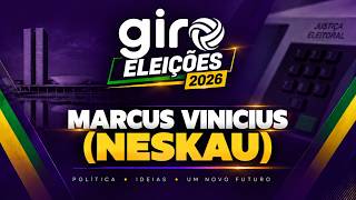 GIRO Eleições 2026 - 19/08  - Marcus Vinicius (Neskau)