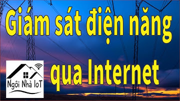 Giám Sát Điện Năng Qua Internet - Ngôi Nhà IoT