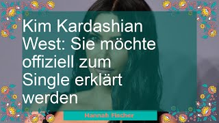 Kim Kardashian West: Sie möchte offiziell zum Single erklärt werden
