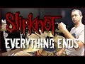 SLIPKNOT - Everything Ends - Drum Cover