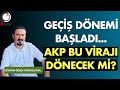 Geçiş Dönemi Başladı! AKP Bu Virajı Dönemez!