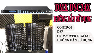 DMX DSC24X HƯỚNG DẪN SỬ DỤNG, CROSSOVER KỸ THUẬT SỐ DMX DSC24X, DSP DMX DSC24X, CONTROL DMX DSC 24X