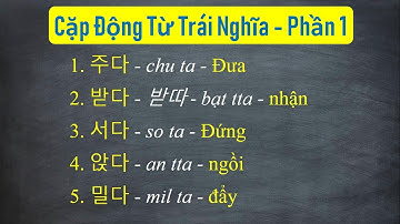 CẶP ĐỘNG TỪ TRÁI NGHĨA TIẾNG HÀN | 한국어 반대 동사 P.1