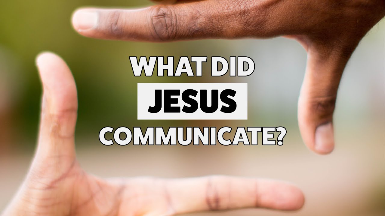 The Bigger Picture: What Did Jesus Communicate