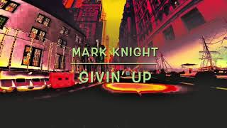 Givin’ Up - Mark Knight