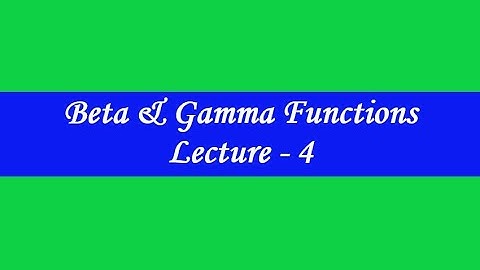 Beta and Gamma Functions Lecture 4