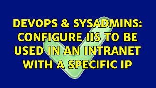 DevOps & SysAdmins: Configure IIS to be used in an intranet with a specific IP (2 Solutions!!) Net Worth