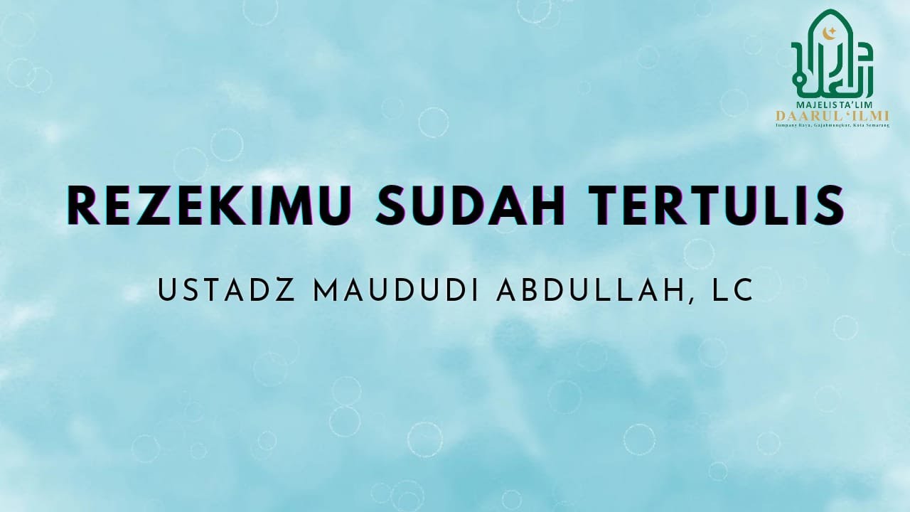 Rezekimu Sudah Tertulis - Ustadz Maududi Abdullah, Lc