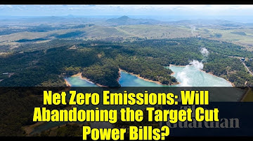 Net Zero Emissions: Will Abandoning the Target Cut Power Bills? | Energy Industry Insights