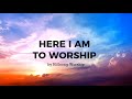 Here i am to worship lyrics  hillsong worship