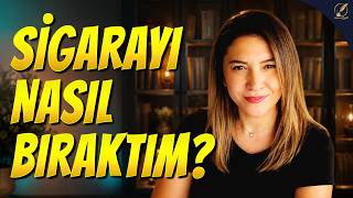 Yıllar Sonra Sigarayı Nasıl Bıraktım?