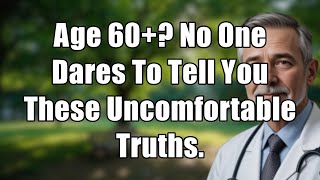 5 Uncomfortable Truths About Getting Older NO ONE Dares To Tell You (You Need To Hear This!)