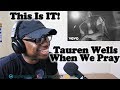 Tauren Wells - When We Pray REACTION! YOU BETTA PRAISE HIM