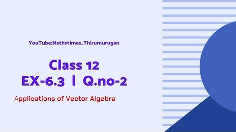 Class 12|EX-6.3|Q.no-2|Applications of Vector Algebra