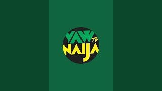 Yaw Naija Entertainment is live!