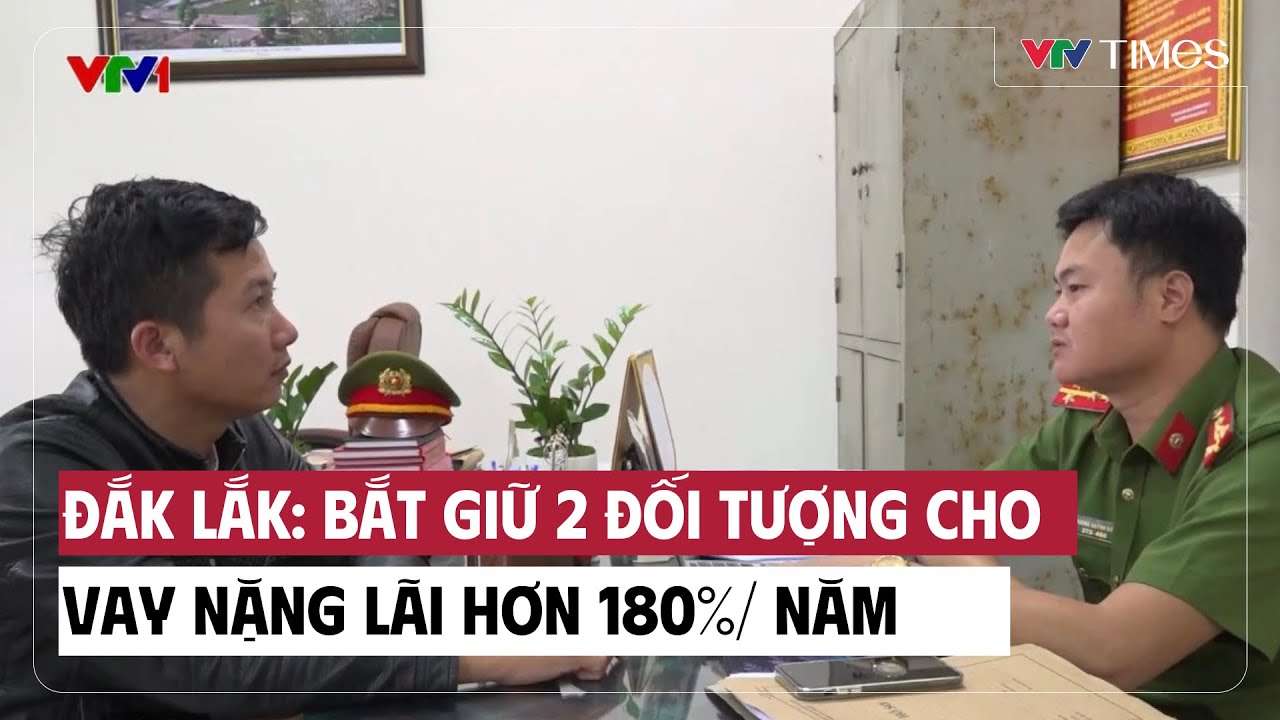 Đắk Lắk: Bắt giữ 2 đối tượng cho vay nặng lãi hơn 180%/ năm | Cụm tin | VTV Times