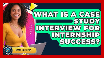 What Is A Case Study Interview For Internship Success? - Internship Hero